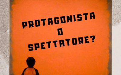 Protagonista o spettatore?